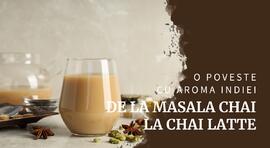 De la tradiționalul masala chai indian la popularul chai latte